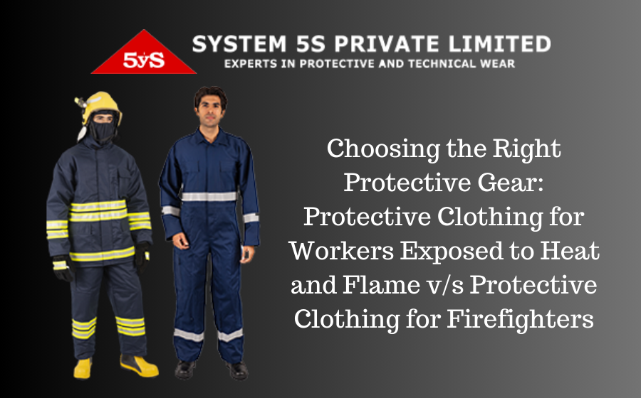 Choosing the Right Protective Gear: Protective Clothing for Workers Exposed to Heat and Flame v/s Protective Clothing for Firefighters