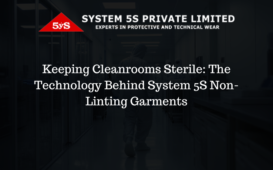 Keeping Cleanrooms Sterile: The Technology Behind System 5S Non-Linting Garments