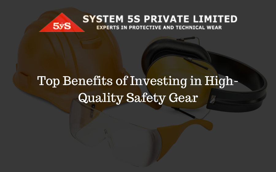 Top  Benefits of Investing in High-Quality Safety Gear